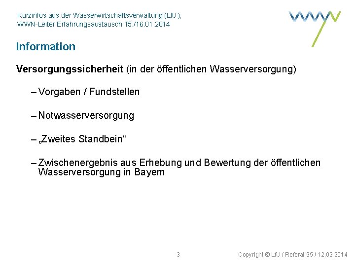 Kurzinfos aus der Wasserwirtschaftsverwaltung (Lf. U); WWN-Leiter Erfahrungsaustausch 15. /16. 01. 2014 Information Versorgungssicherheit