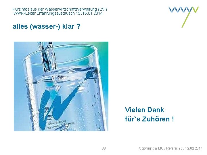 Kurzinfos aus der Wasserwirtschaftsverwaltung (Lf. U) WWN-Leiter Erfahrungsaustausch 15. /16. 01. 2014 alles (wasser-)