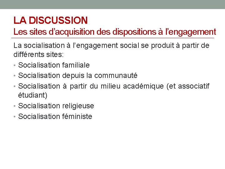 LA DISCUSSION Les sites d’acquisition des dispositions à l’engagement La socialisation à l’engagement social