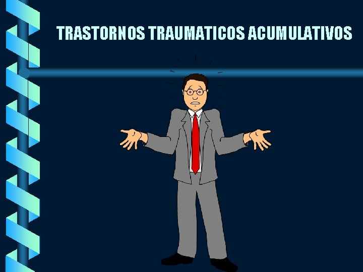 TRASTORNOS TRAUMATICOS ACUMULATIVOS 