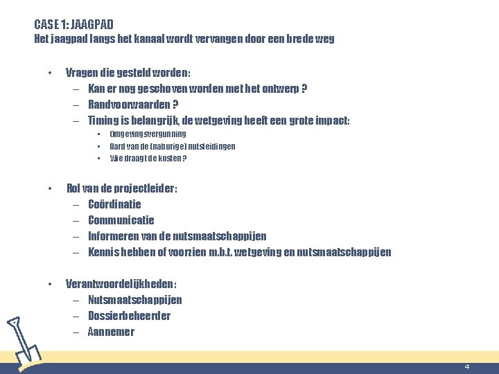 CASE 1: JAAGPAD Het jaagpad langs het kanaal wordt vervangen door een brede weg