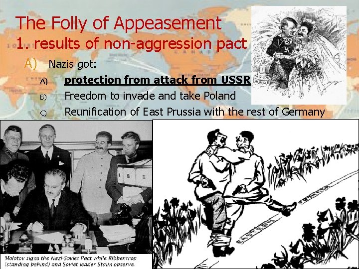 The Folly of Appeasement 1. results of non-aggression pact A) Nazis got: protection from