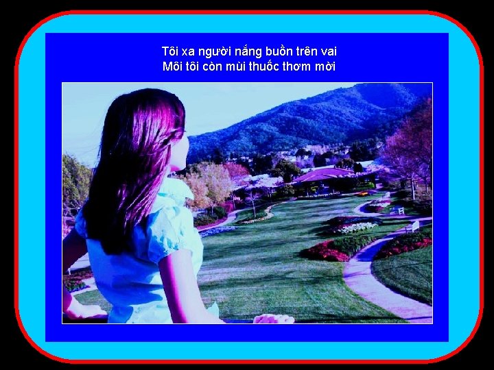 Tôi xa người nắng buồn trên vai Môi tôi còn mùi thuốc thơm mời