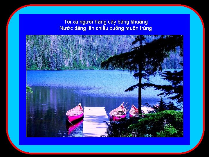 Tôi xa người hàng cây bâng khuâng Nước dâng lên chiều xuống muôn trùng