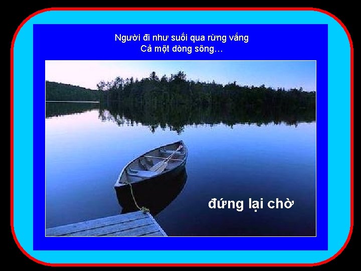 Người đi như suối qua rừng vắng Cả một dòng sông… đứng lại chờ