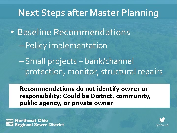 Next Steps after Master Planning • Baseline Recommendations – Policy implementation – Small projects