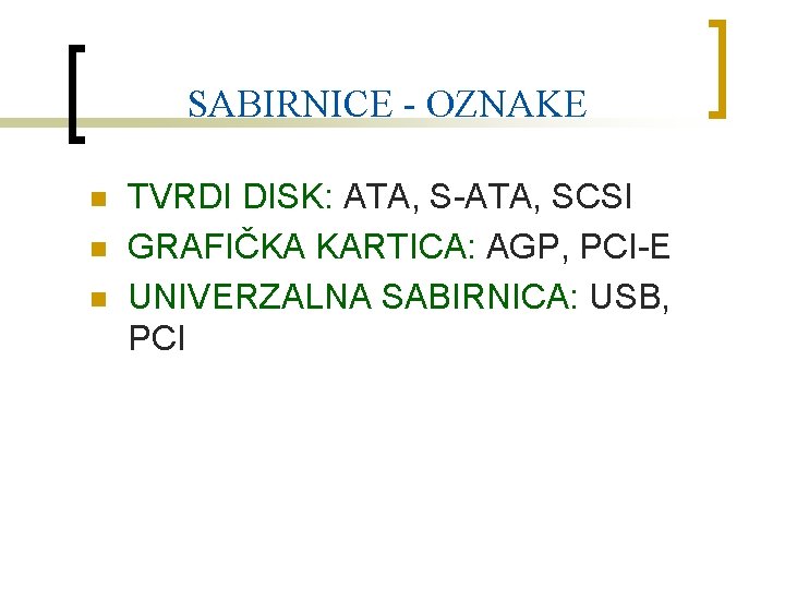 SABIRNICE - OZNAKE n n n TVRDI DISK: ATA, S-ATA, SCSI GRAFIČKA KARTICA: AGP,