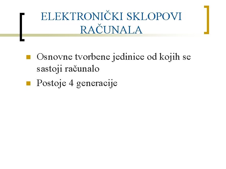 ELEKTRONIČKI SKLOPOVI RAČUNALA n n Osnovne tvorbene jedinice od kojih se sastoji računalo Postoje