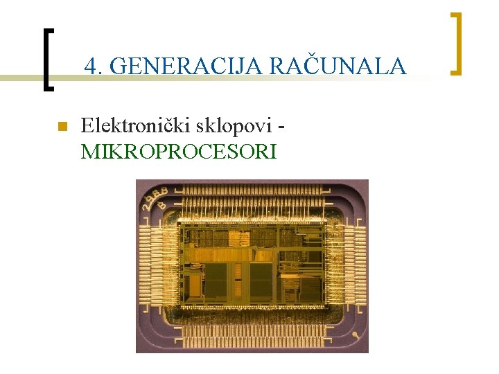 4. GENERACIJA RAČUNALA n Elektronički sklopovi MIKROPROCESORI 