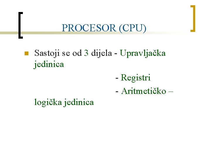 PROCESOR (CPU) n Sastoji se od 3 dijela - Upravljačka jedinica - Registri -