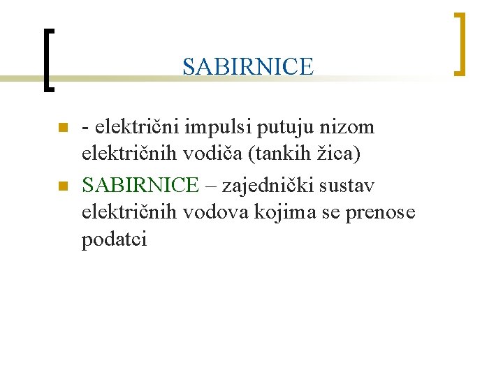 SABIRNICE n n - električni impulsi putuju nizom električnih vodiča (tankih žica) SABIRNICE –