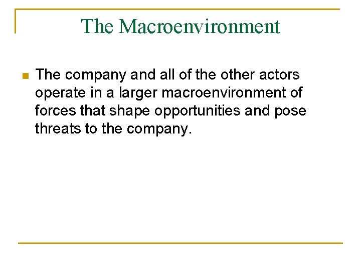 The Macroenvironment n The company and all of the other actors operate in a
