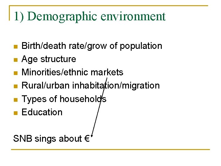 1) Demographic environment n n n Birth/death rate/grow of population Age structure Minorities/ethnic markets