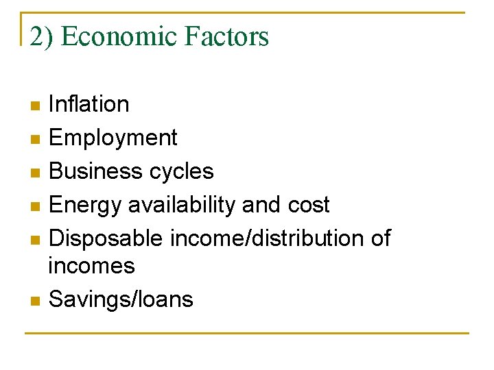 2) Economic Factors Inflation n Employment n Business cycles n Energy availability and cost