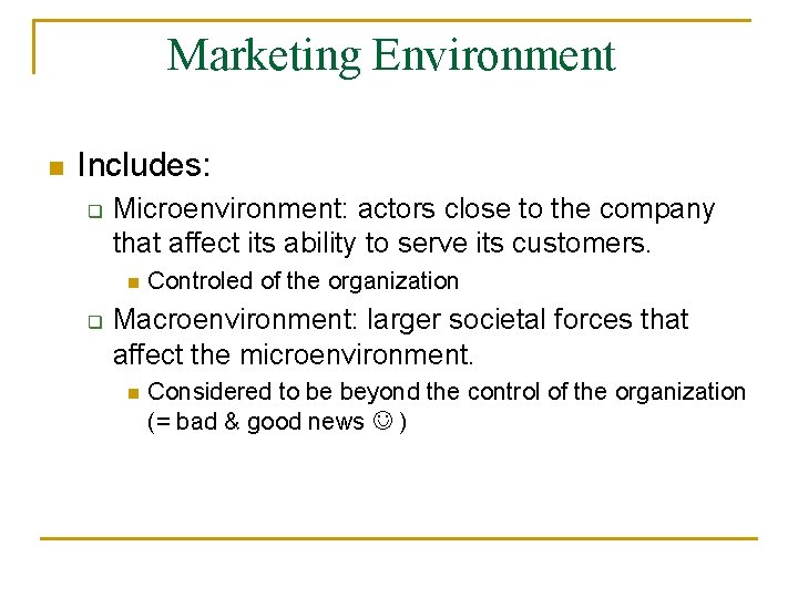 Marketing Environment n Includes: q Microenvironment: actors close to the company that affect its