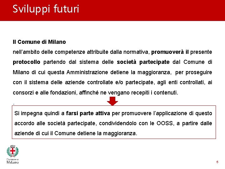 Sviluppi futuri Il Comune di Milano nell’ambito delle competenze attribuite dalla normativa, promuoverà il