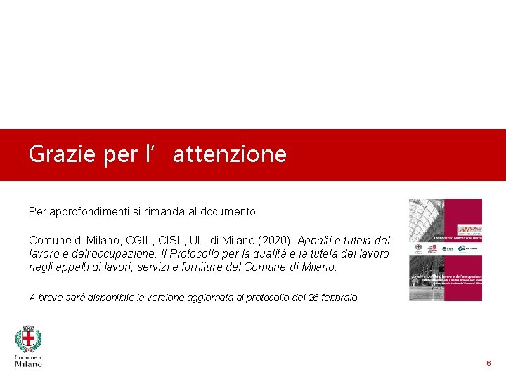 Grazie per l’attenzione Per approfondimenti si rimanda al documento: Comune di Milano, CGIL, CISL,