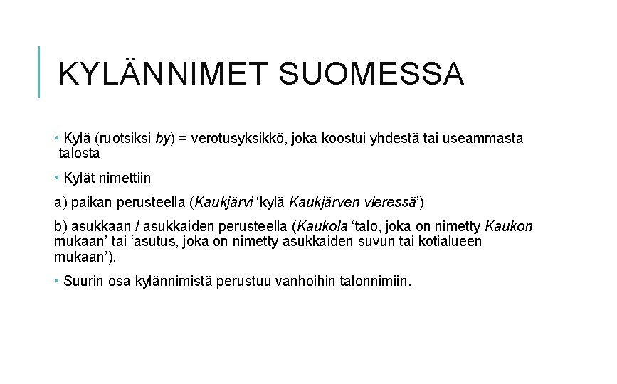 KYLÄNNIMET SUOMESSA • Kylä (ruotsiksi by) = verotusyksikkö, joka koostui yhdestä tai useammasta talosta