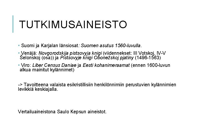 TUTKIMUSAINEISTO • Suomi ja Karjalan länsiosat: Suomen asutus 1560 -luvulla. • Venäjä: Novgorodskija pistsovyja