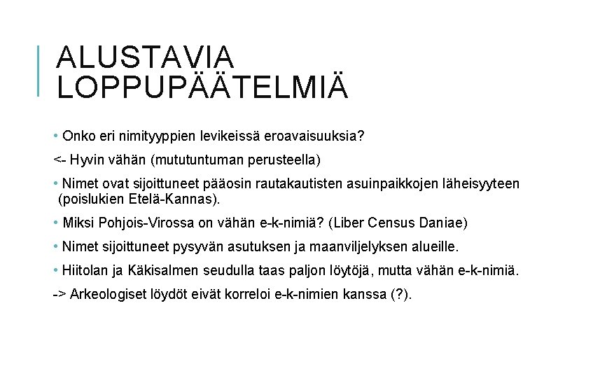 ALUSTAVIA LOPPUPÄÄTELMIÄ • Onko eri nimityyppien levikeissä eroavaisuuksia? <- Hyvin vähän (mututuntuman perusteella) •