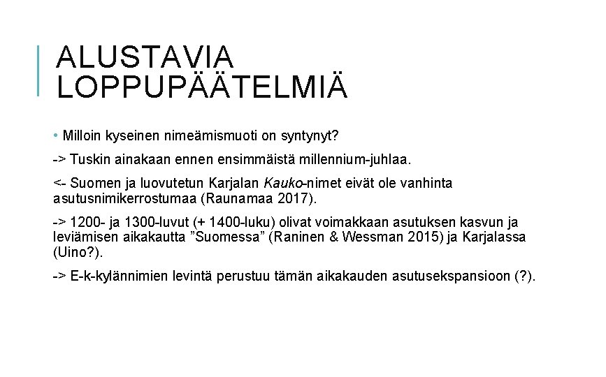 ALUSTAVIA LOPPUPÄÄTELMIÄ • Milloin kyseinen nimeämismuoti on syntynyt? -> Tuskin ainakaan ennen ensimmäistä millennium-juhlaa.