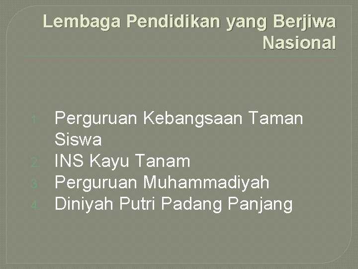 Lembaga Pendidikan yang Berjiwa Nasional 1. 2. 3. 4. Perguruan Kebangsaan Taman Siswa INS