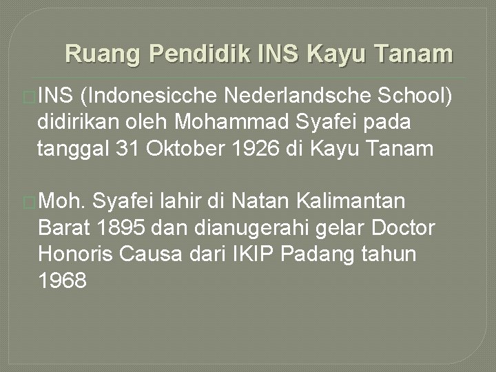 Ruang Pendidik INS Kayu Tanam �INS (Indonesicche Nederlandsche School) didirikan oleh Mohammad Syafei pada