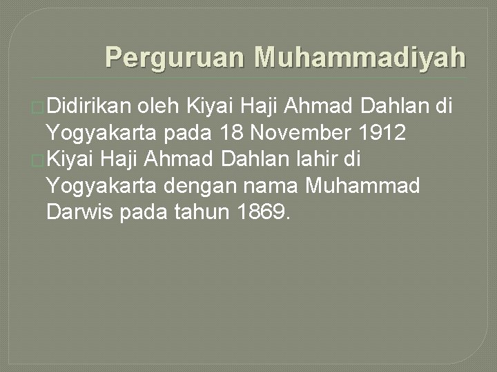 Perguruan Muhammadiyah �Didirikan oleh Kiyai Haji Ahmad Dahlan di Yogyakarta pada 18 November 1912