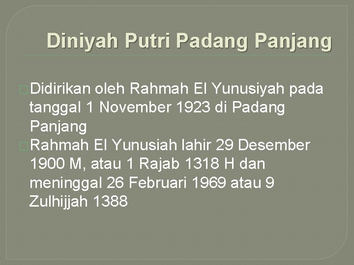 Diniyah Putri Padang Panjang �Didirikan oleh Rahmah El Yunusiyah pada tanggal 1 November 1923
