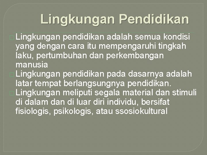 Lingkungan Pendidikan � Lingkungan pendidikan adalah semua kondisi yang dengan cara itu mempengaruhi tingkah