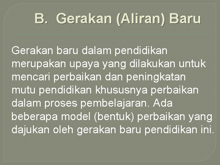 B. Gerakan (Aliran) Baru Gerakan baru dalam pendidikan merupakan upaya yang dilakukan untuk mencari