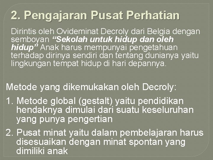 2. Pengajaran Pusat Perhatian Dirintis oleh Ovideminat Decroly dari Belgia dengan semboyan “Sekolah untuk