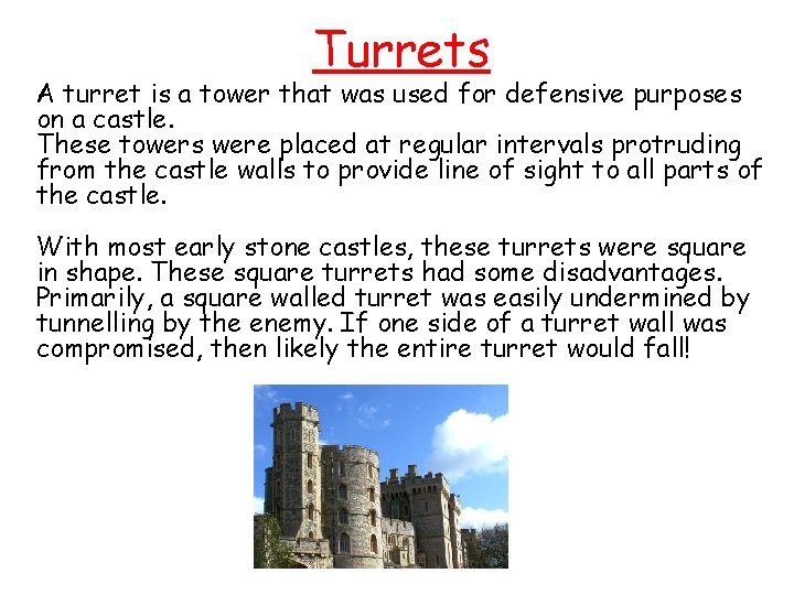 Turrets A turret is a tower that was used for defensive purposes on a