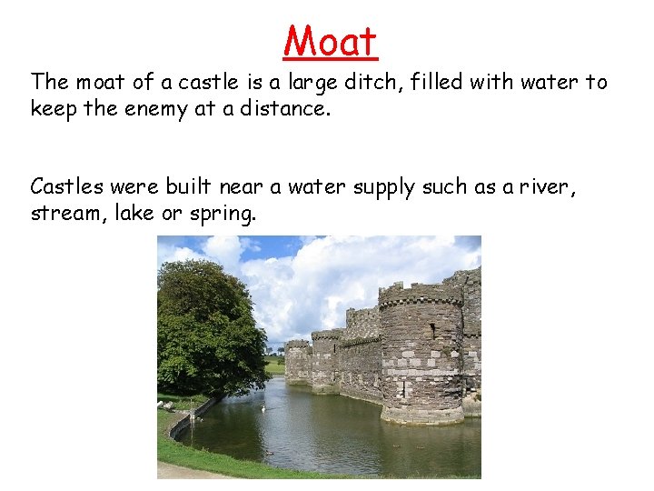 Moat The moat of a castle is a large ditch, filled with water to