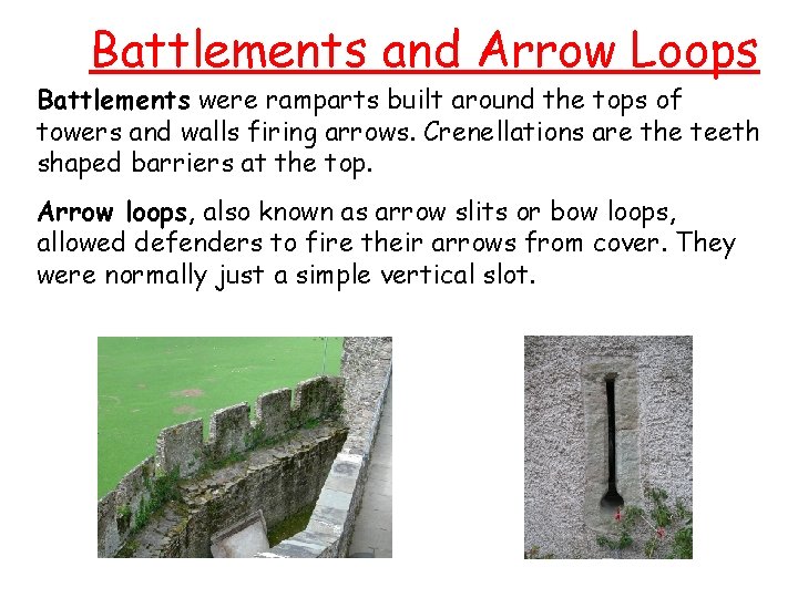 Battlements and Arrow Loops Battlements were ramparts built around the tops of towers and