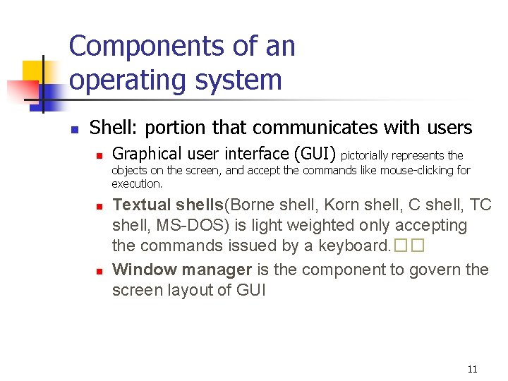 Components of an operating system n Shell: portion that communicates with users n n