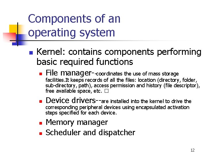 Components of an operating system n Kernel: contains components performing basic required functions n