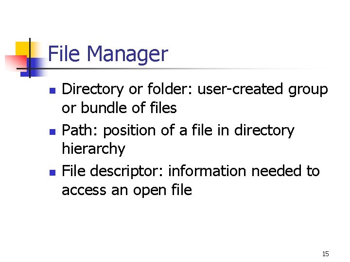 File Manager n n n Directory or folder: user-created group or bundle of files
