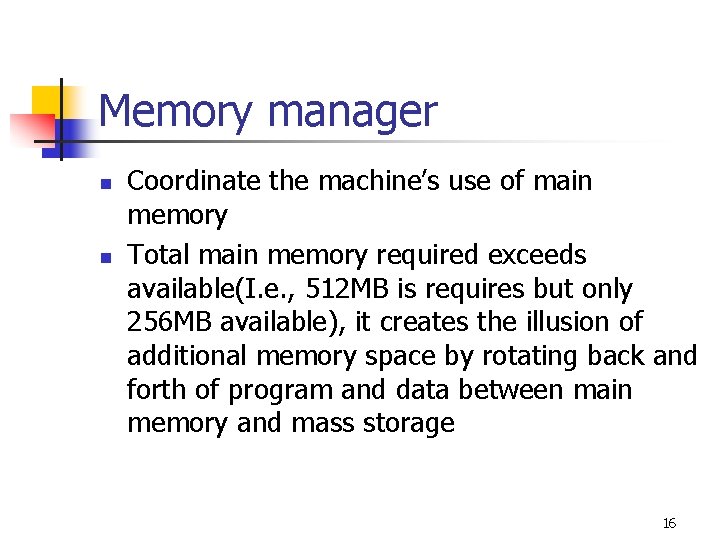 Memory manager n n Coordinate the machine’s use of main memory Total main memory