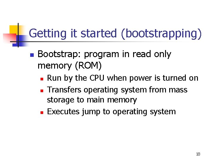 Getting it started (bootstrapping) n Bootstrap: program in read only memory (ROM) n n