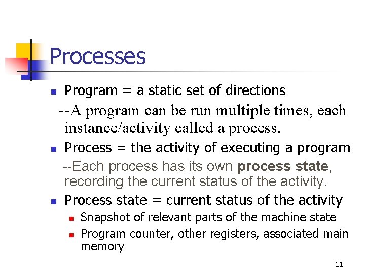 Processes n Program = a static set of directions --A program can be run