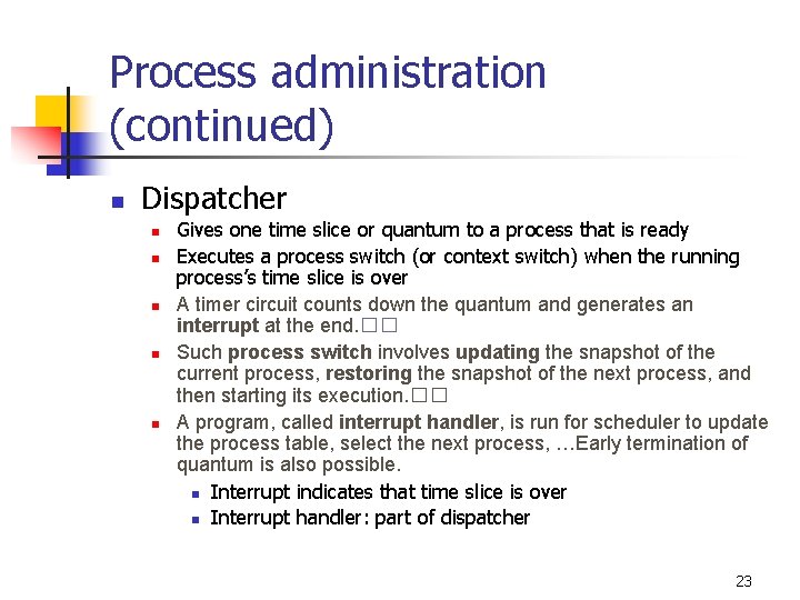 Process administration (continued) n Dispatcher n n n Gives one time slice or quantum