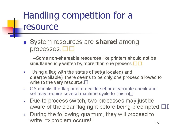 Handling competition for a resource n System resources are shared among processes. �� --Some