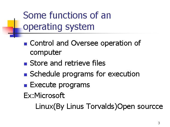 Some functions of an operating system Control and Oversee operation of computer n Store