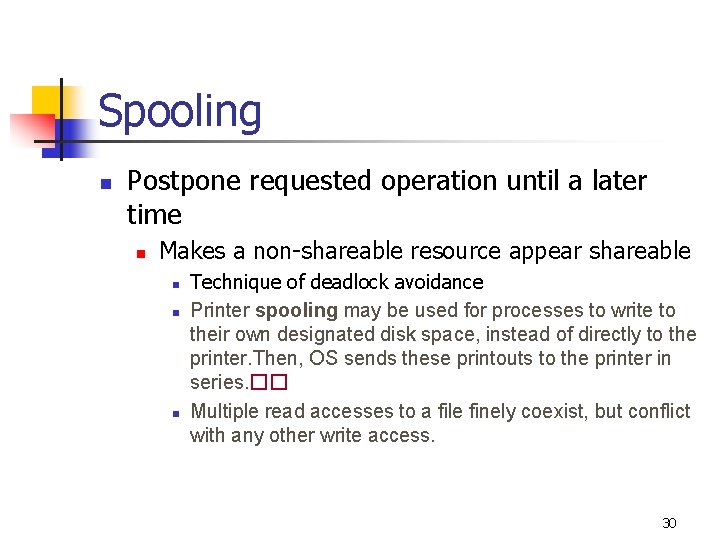 Spooling n Postpone requested operation until a later time n Makes a non-shareable resource