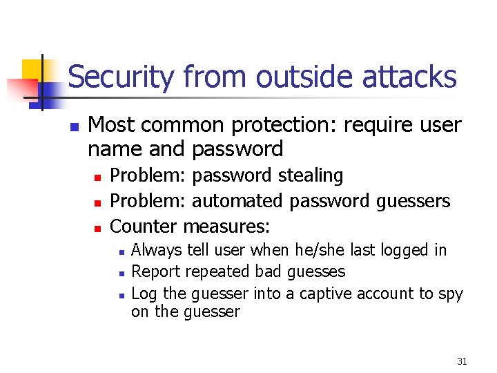 Security from outside attacks n Most common protection: require user name and password n