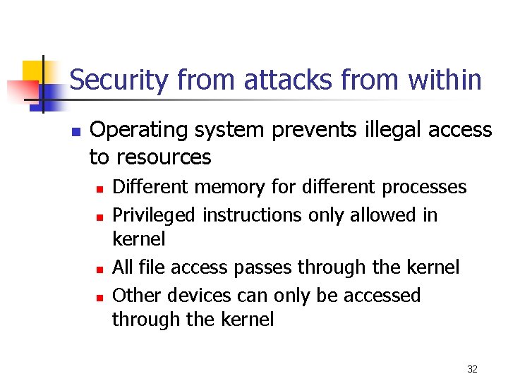 Security from attacks from within n Operating system prevents illegal access to resources n