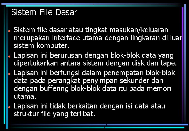 Sistem File Dasar Sistem file dasar atau tingkat masukan/keluaran merupakan interface utama dengan lingkaran