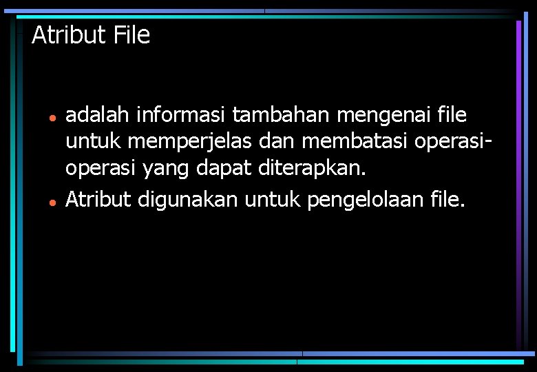 Atribut File adalah informasi tambahan mengenai file untuk memperjelas dan membatasi operasi yang dapat