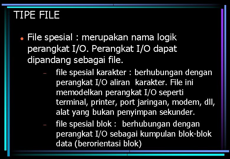 TIPE FILE File spesial : merupakan nama logik perangkat I/O. Perangkat I/O dapat dipandang